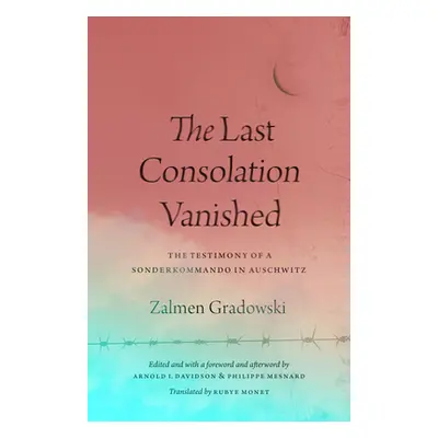 "The Last Consolation Vanished: The Testimony of a Sonderkommando in Auschwitz" - "" ("Gradowski