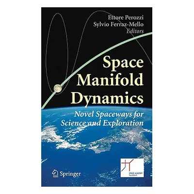 "Space Manifold Dynamics: Novel Spaceways for Science and Exploration" - "" ("Perozzi Ettore")