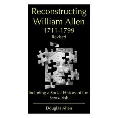 "Reconstructing William Allen 1711-1799 (Revised)" - "" ("Allen Douglas")