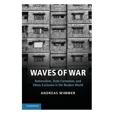 "Waves of War: Nationalism, State Formation, and Ethnic Exclusion in the Modern World" - "" ("Wi