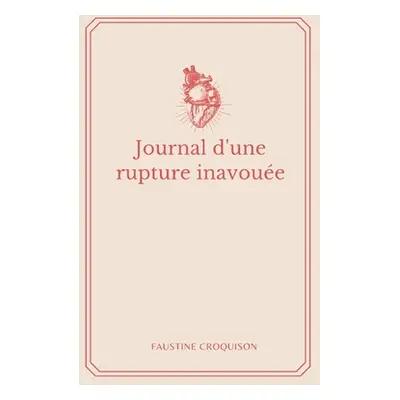 "Journal d'une rupture inavoue" - "" ("Croquison Faustine")