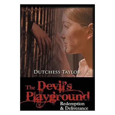 "The Devil's Playground: Redemption & Deliverance" - "" ("Taylor Dutchess")