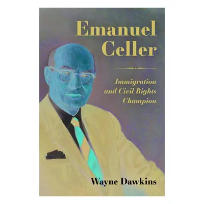 "Emanuel Celler: Immigration and Civil Rights Champion" - "" ("Dawkins Wayne")