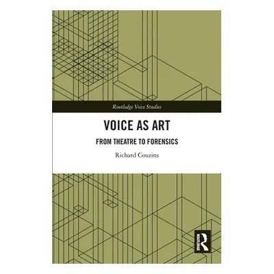 "Voice as Art: From Theatre to Forensics" - "" ("Couzins Richard")