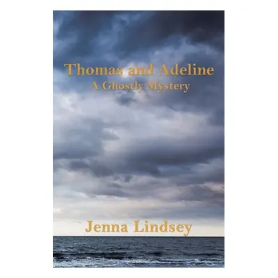 "Thomas and Adeline: A Ghostly Mystery" - "" ("Lindsey Jenna")