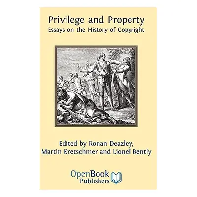 "Privilege and Property. Essays on the History of Copyright" - "" ("Deazley Ronan")