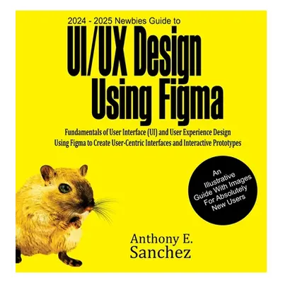 "2024 - 2025 Newbies Guide to UI/UX Design Using Figma" - "" ("Sanchez Anthony E.")