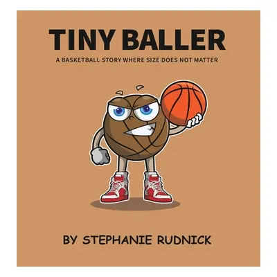 "Tiny Baller: A Basketball Story Where Size Does Not Matter" - "" ("Rudnick Stephanie")