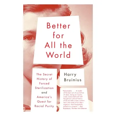 "Better for All the World: The Secret History of Forced Sterilization and America's Quest for Ra