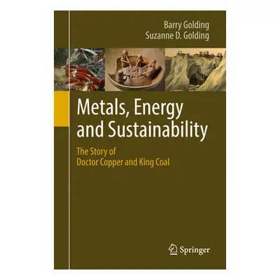 "Metals, Energy and Sustainability: The Story of Doctor Copper and King Coal" - "" ("Golding Bar