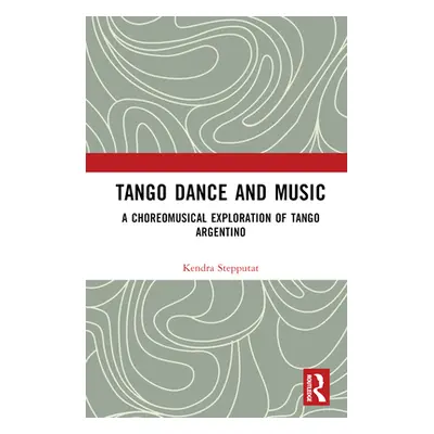 "Tango Dance and Music: A Choreomusical Exploration of Tango Argentino" - "" ("Stepputat Kendra"