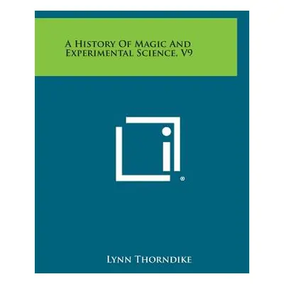 "A History of Magic and Experimental Science, V9" - "" ("Thorndike Lynn")