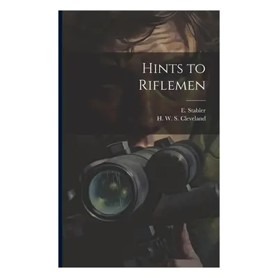 "Hints to Riflemen" - "" ("Cleveland H. W. S. (Horace William S.")