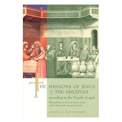 "The Missions of Jesus and the Disciples According to the Fourth Gospel: With Implications for t