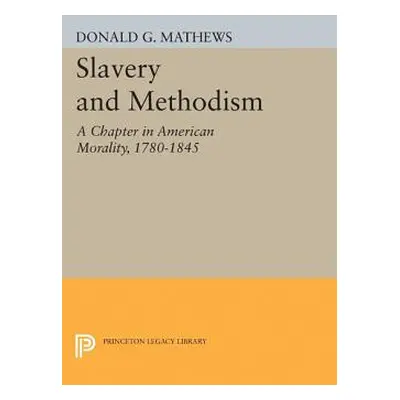 "Slavery and Methodism: A Chapter in American Morality, 1780-1845" - "" ("Mathews Donald G.")