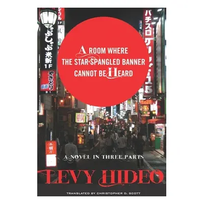 "A Room Where the Star-Spangled Banner Cannot Be Heard: A Novel in Three Parts" - "" ("Levy Hide