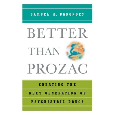 "Better Than Prozac: Creating the Next Generation of Psychiatric Drugs" - "" ("Barondes Samuel H