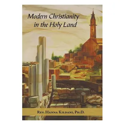 "Modern Christianity in the Holy Land: Development of the Structure of Churches and the Growth o