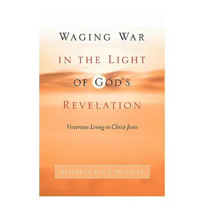 "Waging War in the Light of God's Revelation" - "" ("Hundley Ray J.")