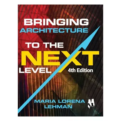 "Bringing Architecture to the Next Level" - "" ("Lehman Maria Lorena")