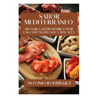 "Sabor Mediterrneo: Un Viaje Gastronmico por las Costas del Sol y Ms All" - "" ("Rodrguez Antoni