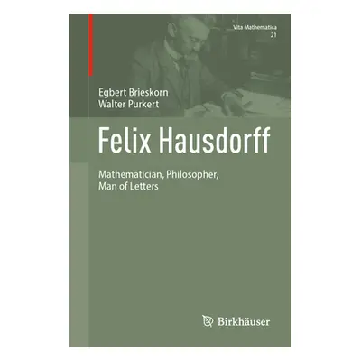 "Felix Hausdorff: Mathematician, Philosopher, Man of Letters" - "" ("Brieskorn Egbert")