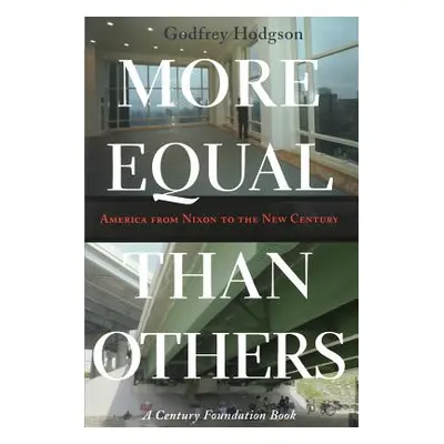 "More Equal Than Others: America from Nixon to the New Century" - "" ("Hodgson Godfrey")