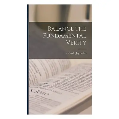 "Balance the Fundamental Verity" - "" ("Smith Orlando Jay")