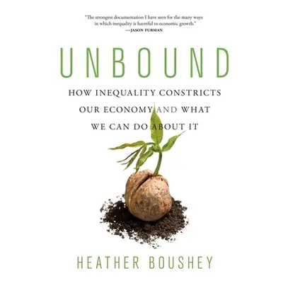 "Unbound: How Inequality Constricts Our Economy and What We Can Do about It" - "" ("Boushey Heat