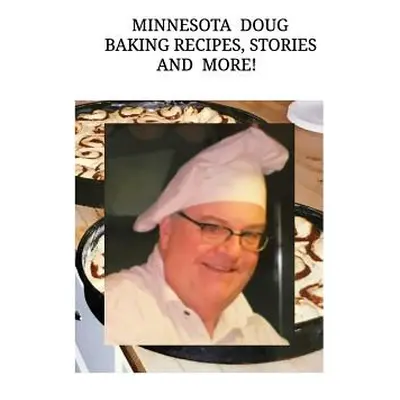 "Minnesota Doug Baking Recipes, Stories, and More!" - "" ("Pearson Doug")