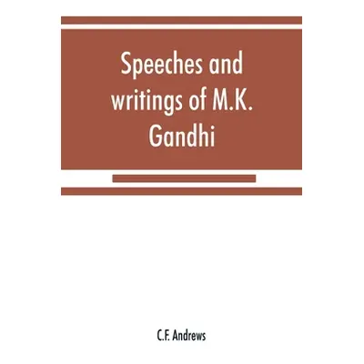 "Speeches and writings of M.K. Gandhi" - "" ("Andrews C. F.")