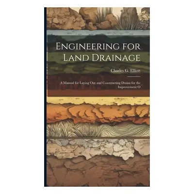 "Engineering for Land Drainage: A Manual for Laying Out and Constructing Drains for the Improvem