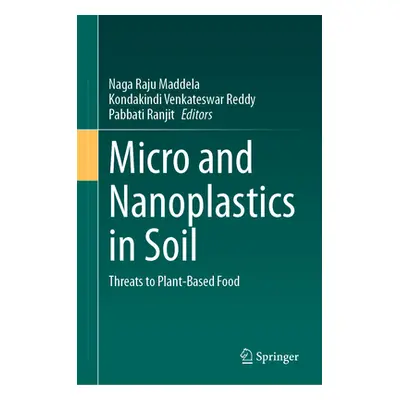 "Micro and Nanoplastics in Soil: Threats to Plant-Based Food" - "" ("Maddela Naga Raju")