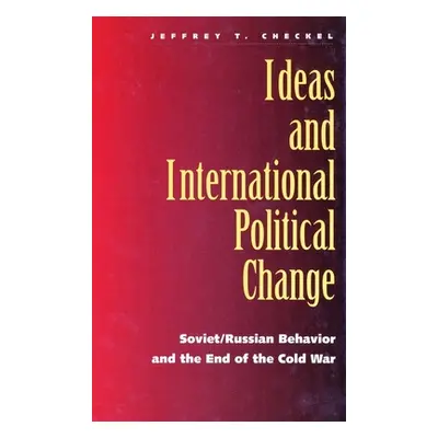 "Ideas and International Political Change: Soviet/Russian Behavior and the End of the Cold War" 