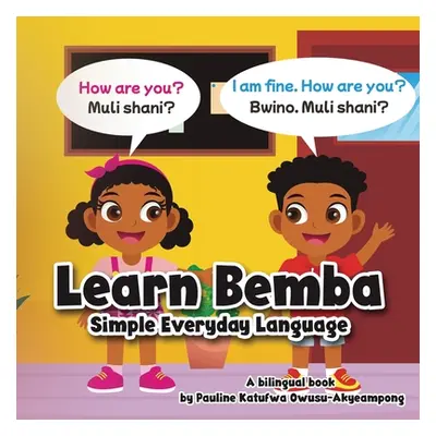 "Learn Bemba - Simple Everyday Language" - "" ("Owusu-Akyeampong Pauline Katufwa")