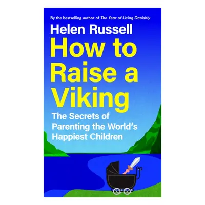 "How to Raise a Viking" - "The Secrets of Parenting the Worlds Happiest Children" ("Russell Hele