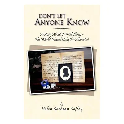 "Don't Let Anyone Know: A Story about Mental Illness - The World Viewed Only the Silhouette!" - 