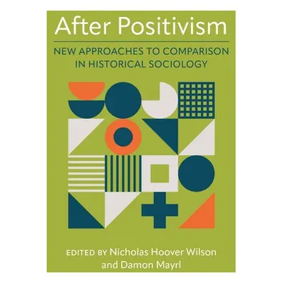 "After Positivism: New Approaches to Comparison in Historical Sociology" - "" ("Wilson Nicholas 