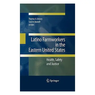 "Latino Farmworkers in the Eastern United States: Health, Safety and Justice" - "" ("Arcury Thom