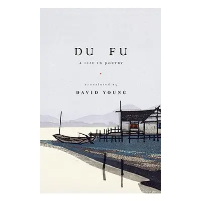 "Du Fu: A Life in Poetry" - "" ("Fu Du")