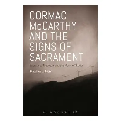 "Cormac McCarthy and the Signs of Sacrament" - "" ("Potts Matthew L.")