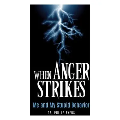 "When Anger Strikes, Me and My Stupid Behavior" - "" ("Ayers Philip")