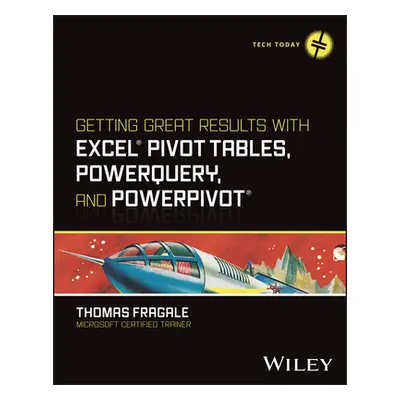 "Getting Great Results with Excel Pivot Tables, Powerquery and Powerpivot" - "" ("Fragale Thomas