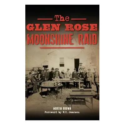 "The Glen Rose Moonshine Raid" - "" ("Brown Martin")