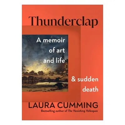 "Thunderclap: A Memoir of Art and Life and Sudden Death" - "" ("Cumming Laura")