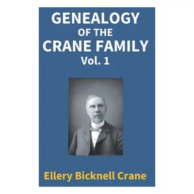 "Genealogy Of The Crane Family (1St Vol)" - "" ("Bicknell Ellery Crane")