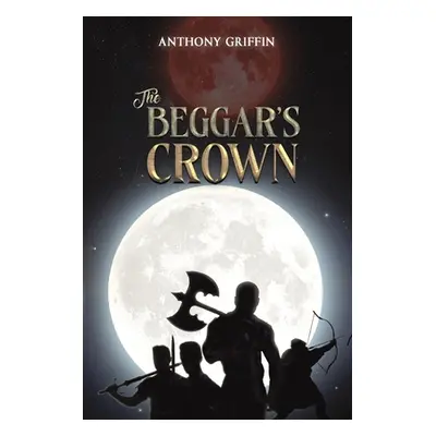 "The Beggar's Crown" - "" ("Griffin Anthony")