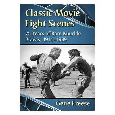 "Classic Movie Fight Scenes: 75 Years of Bare Knuckle Brawls, 1914-1989" - "" ("Freese Gene")