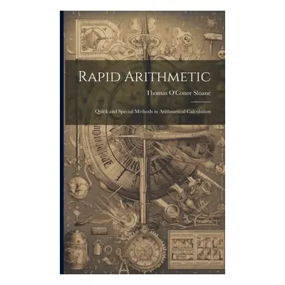 "Rapid Arithmetic: Quick and Special Methods in Arithmetical Calculation" - "" ("Sloane Thomas O