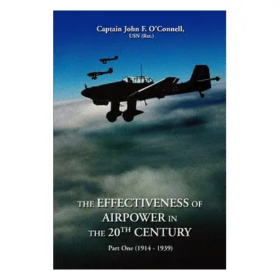 "The Effectiveness of Airpower in the 20th Century: Part One (1914 - 1939)" - "" ("O'Connell Joh